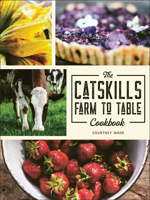 Title details for The Catskills Farm to Table Cookbook by Courtney Wade - Available